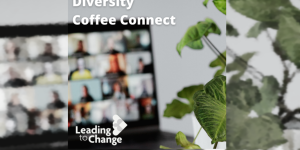 Leading to Change Diversity Coffee Connect Programme